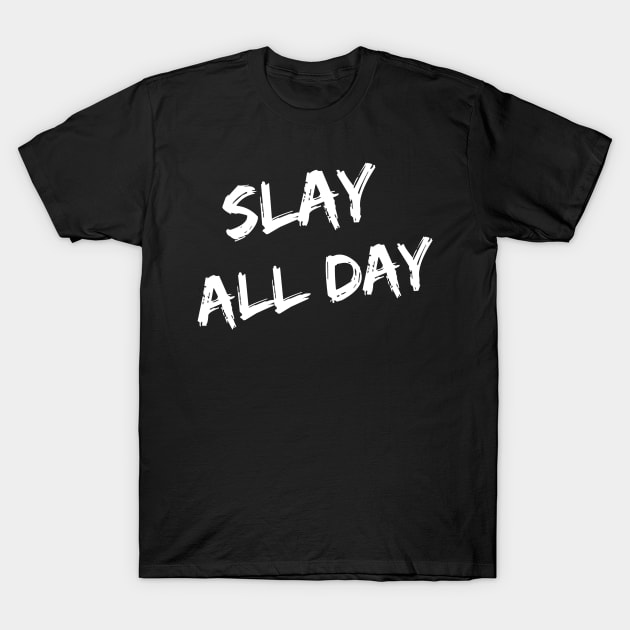 Slay All Day – T-Shirt by nobletory